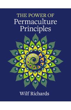 Coperta cărții 'The Power of Permaculture Principles - Wilf Richards'