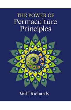 The Power of Permaculture Principles - Wilf Richards