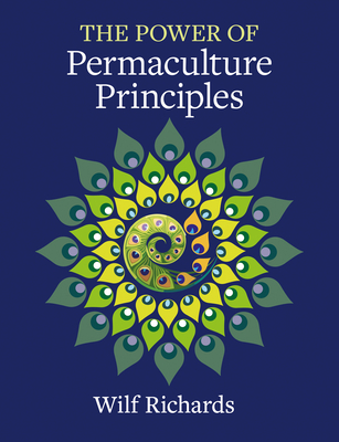 Coperta cărții 'The Power of Permaculture Principles - Wilf Richards'