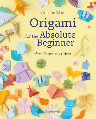 Coperta cărții 'Origami for the Absolute Beginner: 40 Projects to Get You Started - Adeline Klam'