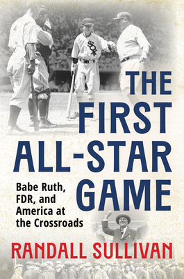 Coperta cărții 'The First All-Star Game: Babe Ruth, FDR and America at the Crossroads - Randall Sullivan'