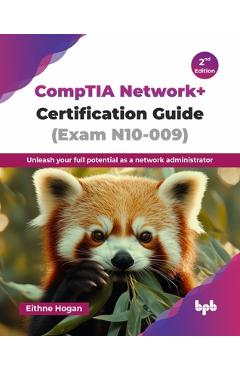 Poza produsului CompTIA Network+ Certification Guide (Exam N10-009): Unleash your full potential as a network administrator - 2nd Edition - Eithne Hogan
