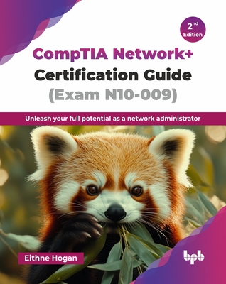 CompTIA Network+ Certification Guide (Exam N10-009): Unleash your full potential as a network administrator - 2nd Edition - Eithne Hogan
