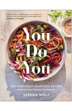 Coperta cărții 'You Do You: 100+ Endlessly Adaptable Recipes to Boost Your Culinary Confidence - Serena Wolf'