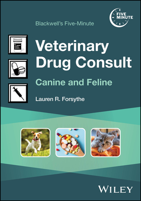 Blackwell's Five-Minute Veterinary Drug Consult: Canine and Feline - Lauren R. Eichstadt Forsythe
