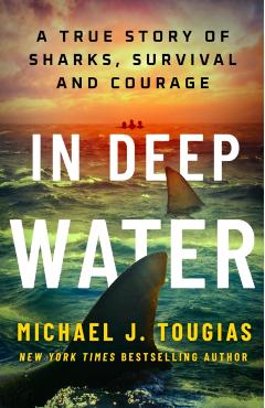 Coperta cărții 'In Deep Water: A True Story of Sharks, Survival, and Courage - Michael J. Tougias'