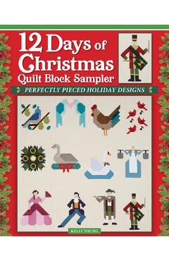 Coperta cărții '12 Days of Christmas Quilt Block Sampler: Perfectly Pieced Holiday Designs - Kelly Young'