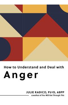 Coperta cărții 'How to Understand and Deal with Anger: Everything You Need to Know - Julie Radico'