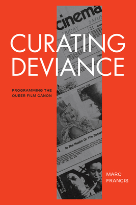 Curating Deviance: Programming the Queer Film Canon - Marc Francis