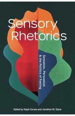 Coperta cărții 'Sensory Rhetorics: Sensation, Persuasion, and the Politics of Feeling - Steph Ceraso'