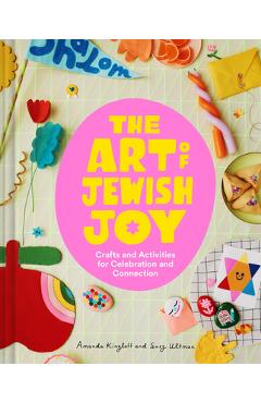 Coperta cărții 'The Art of Jewish Joy: Crafts and Activities for Celebration and Connection - Suzy Ultman'