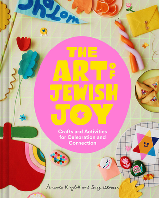 Coperta cărții 'The Art of Jewish Joy: Crafts and Activities for Celebration and Connection - Suzy Ultman'