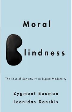 Moral Blindness: The Loss of Sensitivity in Liquid Modernity - Zygmunt Bauman