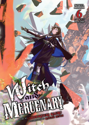Coperta cărții 'Witch and Mercenary (Light Novel) Vol. 6: Part 1 - Chohokiteki Kaeru'
