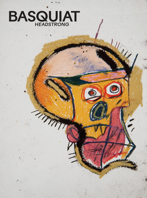 Coperta cărții 'Basquiat: Headstrong - Jean-michel Basquiat'