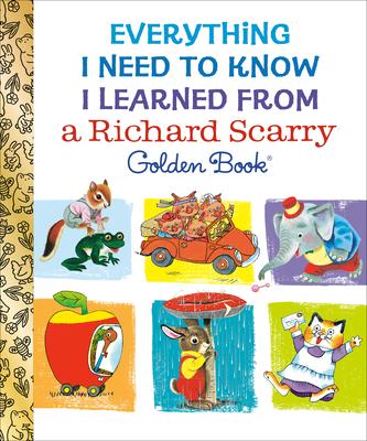 Coperta cărții 'Everything I Need to Know I Learned from a Richard Scarry Golden Book - Richard Scarry'