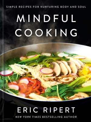 Coperta cărții 'Mindful Cooking: Simple Recipes for Nurturing Body and Soul: A Plant-Based Cookbook - Eric Ripert'