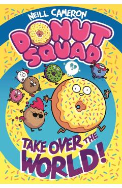 Coperta cărții 'Donut Squad: Take Over the World! - Neill Cameron'