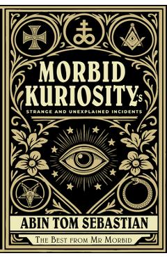 Coperta cărții 'Morbid Kuriosity's: Strange and Unexplained Incidents - Abin Tom Sebastian'