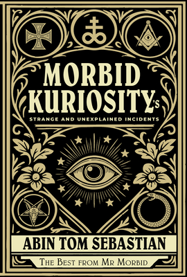 Coperta cărții 'Morbid Kuriosity's: Strange and Unexplained Incidents - Abin Tom Sebastian'
