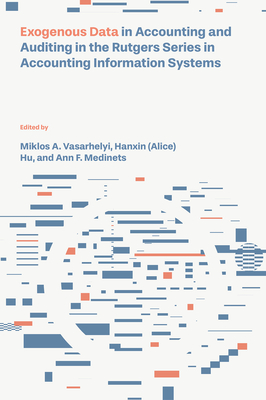 Exogenous Data in Accounting and Auditing in the Rutgers Series in Accounting Information Systems - Miklos A. Vasarhelyi