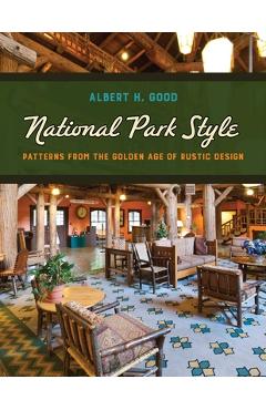 Coperta cărții 'National Park Style: Patterns from the Golden Age of Rustic Design - Albert H. Good'