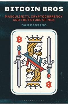 Coperta cărții 'Bitcoin Bros: Masculinity, Cryptocurrency, and the Future of Men - Dan Cassino'