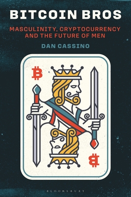 Coperta cărții 'Bitcoin Bros: Masculinity, Cryptocurrency, and the Future of Men - Dan Cassino'
