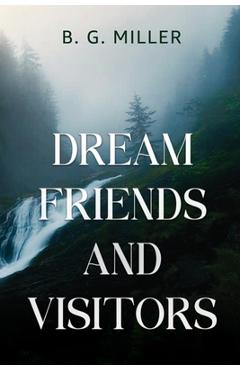 Coperta cărții 'Dream Friends and Visitors - B. G. Miller'
