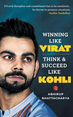 Coperta cărții 'Winning Like Virat: Think & Succeed Like Kohli - Abhirup Bhattacharya'