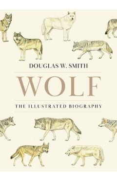 Coperta cărții 'Wolf: The Illustrated Biography - Douglas W. Smith'