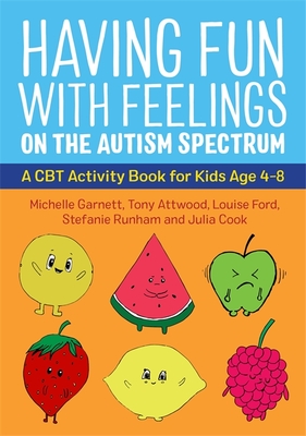 Having Fun with Feelings on the Autism Spectrum: A CBT Activity Book for Kids Age 4-8 - Michelle Garnett