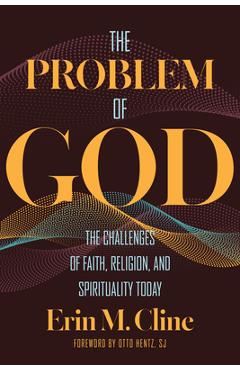 Coperta cărții 'The Problem of God: The Challenges of Faith, Religion, and Spirituality Today - Erin M. Cline'