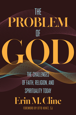 Coperta cărții 'The Problem of God: The Challenges of Faith, Religion, and Spirituality Today - Erin M. Cline'