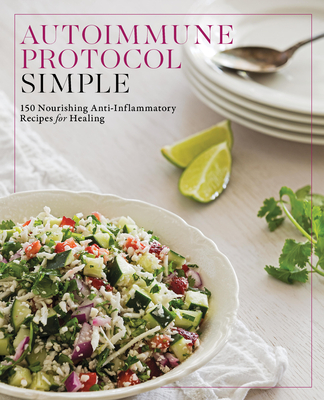 Coperta cărții 'Autoimmune Protocol Simple: 150 Nourishing Anti-Inflammatory Recipes for Healing -'