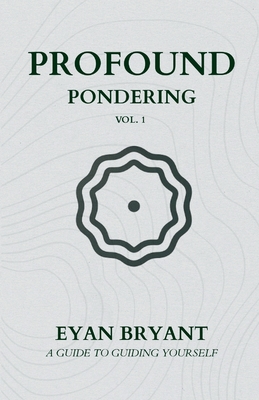 Coperta cărții 'Profound Pondering: A guide to guiding yourself - Eyan D. Bryant'