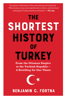 Coperta cărții 'The Shortest History of Turkey: From the Ottoman Empire to the Turkish Republic - A Retelling for Our Times - Benjamin'