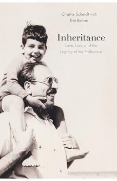 Coperta cărții 'Inheritance: Love, Loss, and the Legacy of the Holocaust - Charlie Scheidt'