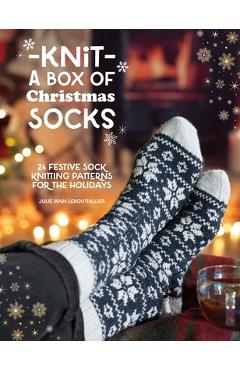 Coperta cărții 'Knit a Box of Christmas Socks: 24 Festive Sock Knitting Patterns for the Holidays - Julie Ann Lebouthillier'