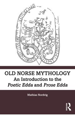 Old Norse Mythology: An Introduction to the Poetic Edda and Prose Edda - Mathias Nordvig