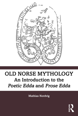 Old Norse Mythology: An Introduction to the Poetic Edda and Prose Edda - Mathias Nordvig