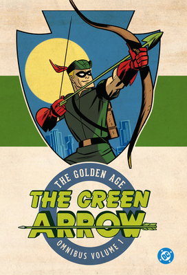 Green Arrow: The Golden Age Omnibus Vol. 1 (New Edition) - Mort Weisinger