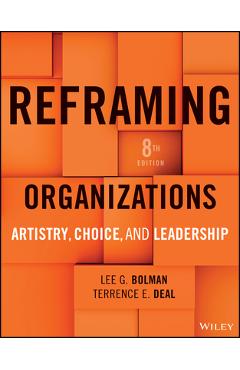 Coperta cărții 'Reframing Organizations: Artistry, Choice, and Leadership - Lee G. Bolman'