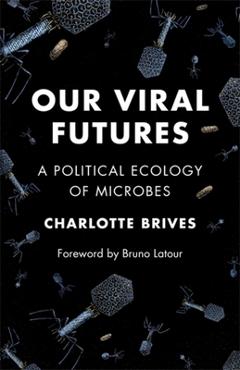 Poza produsului Our Viral Futures: A Political Ecology of Microbes - Charlotte Brives
