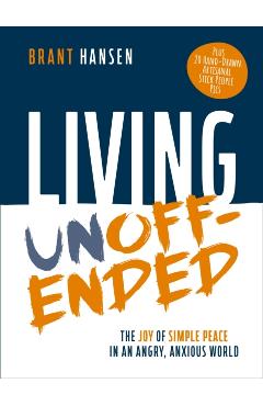 Coperta cărții 'Living Unoffended: The Joy of Simple Peace in an Angry, Anxious World - Brant Hansen'