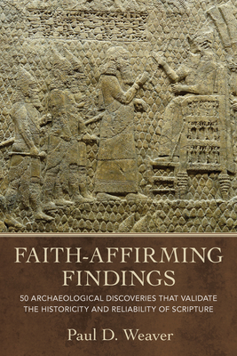 Coperta cărții 'Faith-Affirming Findings: 50 Archaeological Discoveries That Validate the Historicity and Reliability of Scripture -'