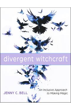 Coperta cărții 'Divergent Witchcraft: An Inclusive Approach to Making Magic - Jenny C. Bell'