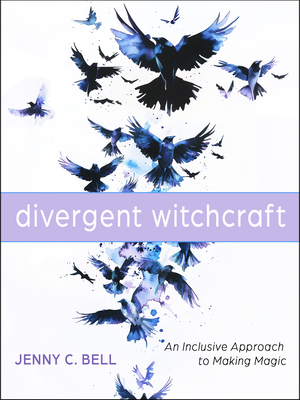 Coperta cărții 'Divergent Witchcraft: An Inclusive Approach to Making Magic - Jenny C. Bell'