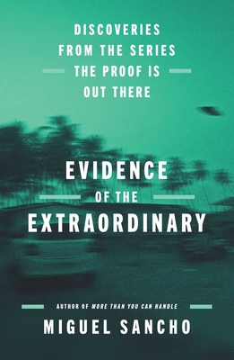 Coperta cărții 'Evidence of the Extraordinary: Discoveries from the Series the Proof Is Out There - Miguel Sancho'
