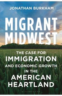 Coperta cărții 'Migrant Midwest: The Case for Immigration and Economic Growth in the American Heartland - Jonathan Burkham'